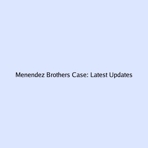 Menendez Brothers Case: Latest Updates