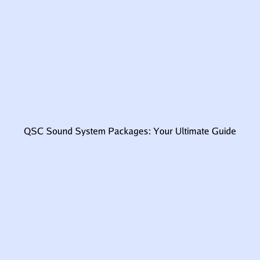 QSC Sound System Packages: Your Ultimate Guide